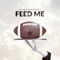 Feed Me - Keize Montoya lyrics