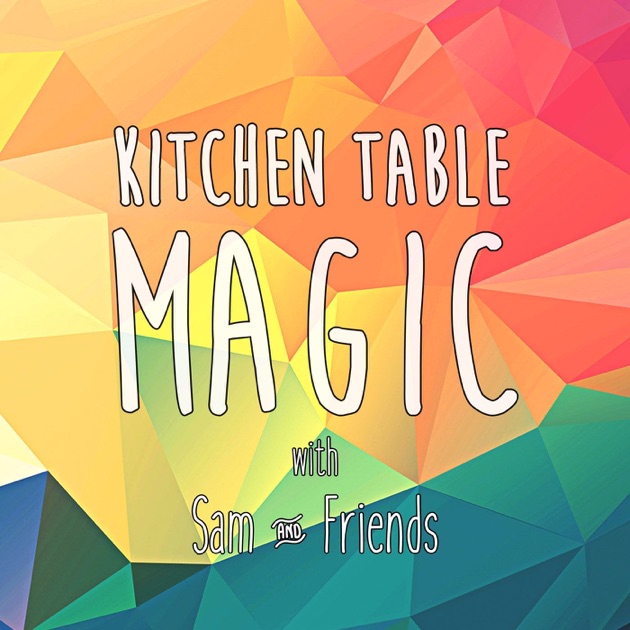 Kitchen Table Magic by Kitchen Table Magic on Apple Podcasts