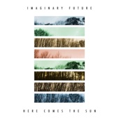 Imaginary Future - Here Comes the Sun