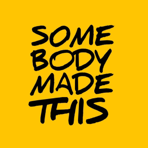 Somebody Made This podcast