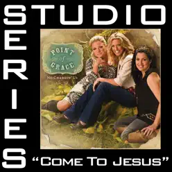 Come To Jesus (Studio Series Performance Track) - - EP - Point of Grace