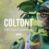They Don't Know Me - ColtonT