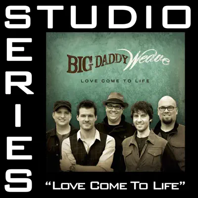 Love Come To Life (Studio Series Performance Track) - - EP - Big Daddy Weave