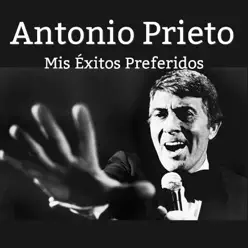 Mis Éxitos Preferidos - Antonio Prieto