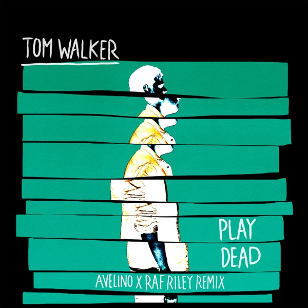 Play Dead (Avelino x Raf Riley Remix) - Single - Tom Walker