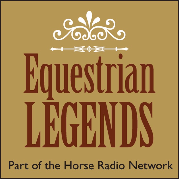 Episodes Equestrian Legends Radio Show by Horse Radio Network on Apple Podcasts