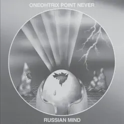 Russian Mind - Oneohtrix Point Never Russian Mind - Oneohtrix Point Never
