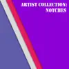 Stream & download Artist Collection: Notches