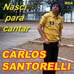 Nasci para Cantar - Carlos Santorelli