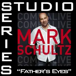 Father's Eyes (Studio Series Performance Track) - EP - Mark Schultz