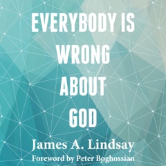 Everybody Is Wrong About God (Unabridged)