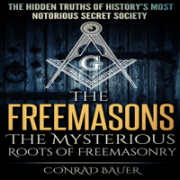 Conrad Bauer - The Freemasons: The Mysterious Roots of Freemasonry: Secret Societies, Book 5 (Unabridged) artwork