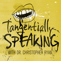 Tangentially Speaking with Christopher Ryan podcast