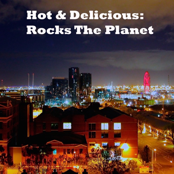 Hot & Delicious: Rocks The Planet Hot & Delicious: Rocks The Planet