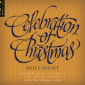 Celebration of Christmas: Holy Night - BYU Combined Choirs & BYU Philharmonic Orchestra