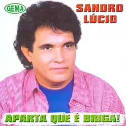 Aparta Que É Briga! - Sandro Lúcio