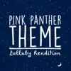 The Pink Panther Main Theme (Lullaby Rendition) - Single album lyrics, reviews, download