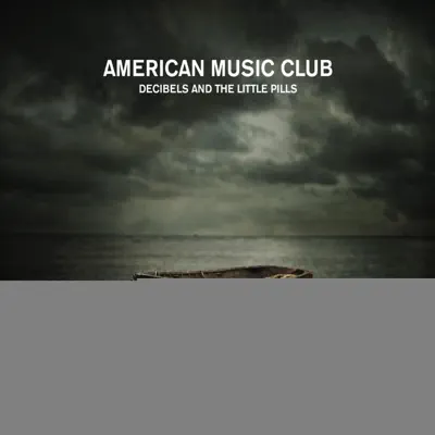 Decibels and the Little Pills - Single - American Music Club