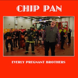 The Everly Pregnant Brothers - Chip Pan - 排舞 音乐