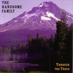 Through the Trees - The Handsome Family