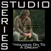 Holding On To a Dream (Studio Series Performance Track) - EP album lyrics, reviews, download