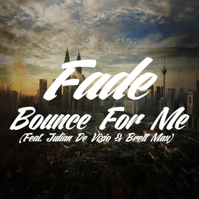 Bounce for Me (feat. Julian De Vizio & Brett Max) - Single - Fade
