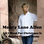 Monty Lane Allen - All I Want For Christmas Is a Soldier Coming Home