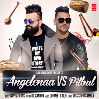 Angelenaa Vs Pitbul - Single by Navraj Hans, Dil Sandhu & Gurmeet Singh album reviews, ratings, credits