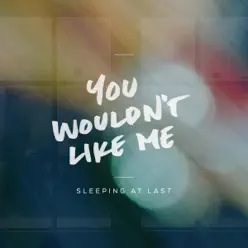 You Wouldn't Like Me - Single - Sleeping At Last