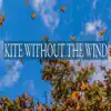 Kite Without the Wind - Single album lyrics, reviews, download