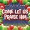 Come Let Us Praise Him (feat. Casey Darnell) - North Point Kids lyrics