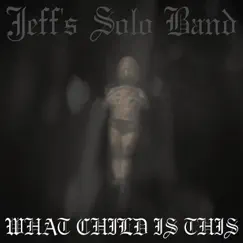 What Child Is This - Single by Jeff's Solo Band album reviews, ratings, credits
