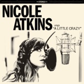 Nicole Atkins - A Little Crazy