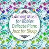 Calming Music for Babies: Delicate Piano Jazz for Sleep, Songs and Lullabies to Help You Relax, Harmony (Bright Mind Kids) album lyrics, reviews, download