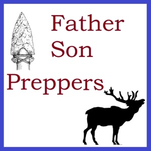 (001) Father Son Preppers – Prepping for the long haul.