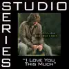 Stream & download I Love You This Much (Studio Series Performance Track) - EP