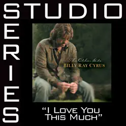 I Love You This Much (Studio Series Performance Track) - EP - Billy Ray Cyrus