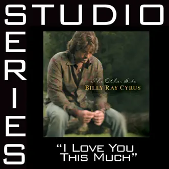 I Love You This Much (Studio Series Performance Track) - EP by Billy Ray Cyrus album reviews, ratings, credits