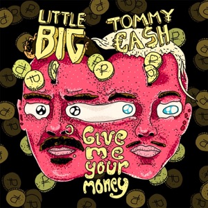 Little Big Give Me Your Money (feat. Tommy Cash)