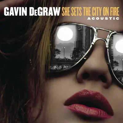 She Sets the City On Fire (Acoustic) - Single - Gavin Degraw
