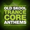 Old Skool Trance Core Anthems