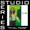 I'm All Yours (Studio Series Performance Track) - - Single