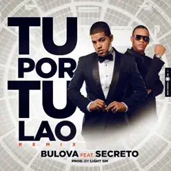 Tu Por Tu Lao (Remix) [feat. Secreto] - Single - Bulova