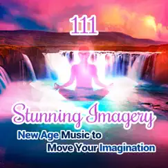 111 Stunning Imagery - New Age Music to Move Your Imagination, Discover World of Relaxing Instrumental Music, Healing Sound of Nature, Zen Yoga, Reiki Spa Massage & Deep Sleep Inducing by Mindfulness Meditation Music Spa Maestro album reviews, ratings, credits