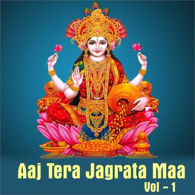 Aaj Tera Jagrata Maa, Vol. 1 - Alka Yagnik