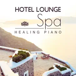 Hotel Lounge Spa: Healing Piano & Relaxing Background Music for Spa, Soothing Nature Sounds for Massage (Tantric, Erotic, Ayurveda & Shiatsu) Wellness Center Songs by Tranquility Day Spa Music Zone album reviews, ratings, credits