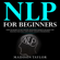 Madison Taylor - NLP for Beginners: Learn the Secrets of Self Mastery, Developing Magnetic Influence and Reaching Your Goals Using Neuro-Linguistic Programming (Unabridged)