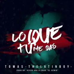 Lo Que Tu Me Das - Single - Tomas The Latin Boy Lo Que Tu Me Das - Single - Tomas The Latin Boy