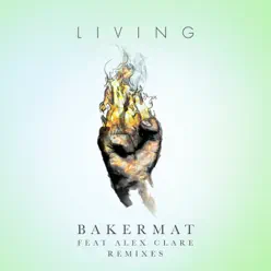 Living (Remixes) [feat. Alex Clare] - Single - Bakermat