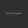 เพอร์เฟค สเตรนเจอร์ - EP album lyrics, reviews, download